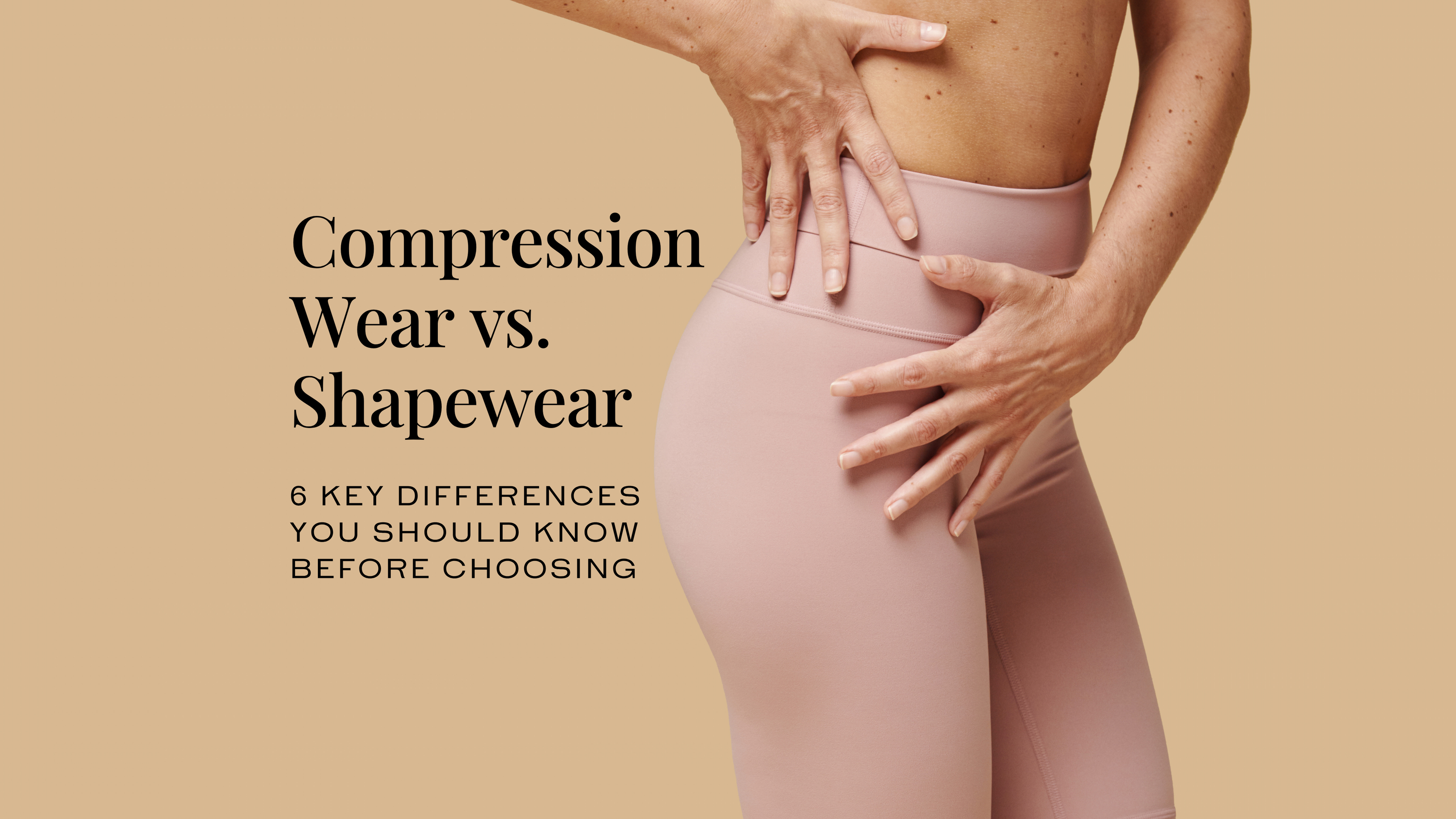 Compression Wear vs. Shapewear: 6 Key Differences You Should Know